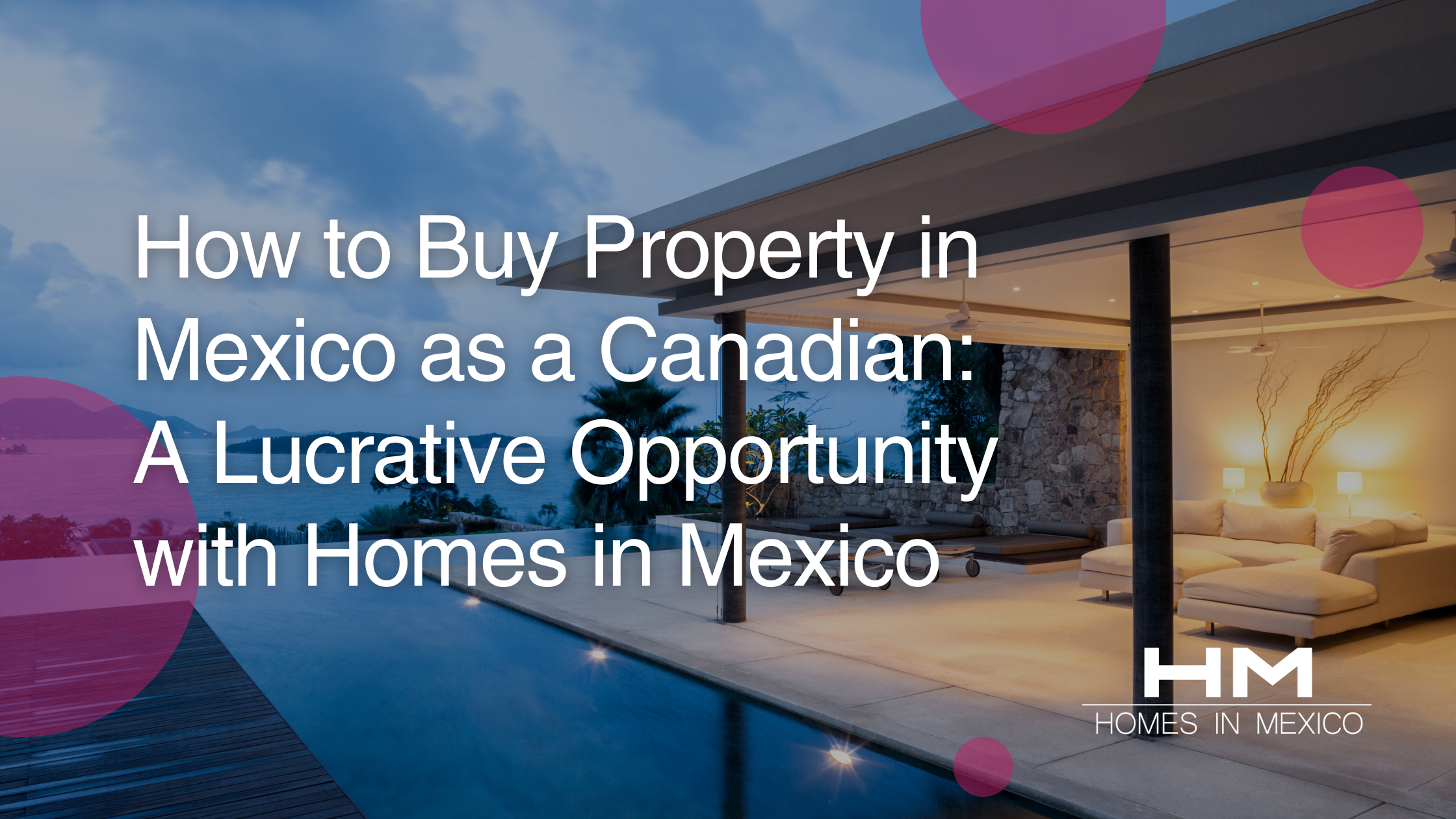 How to Buy Property in Mexico as a Canadian A Lucrative Opportunity with Homes in Mexico