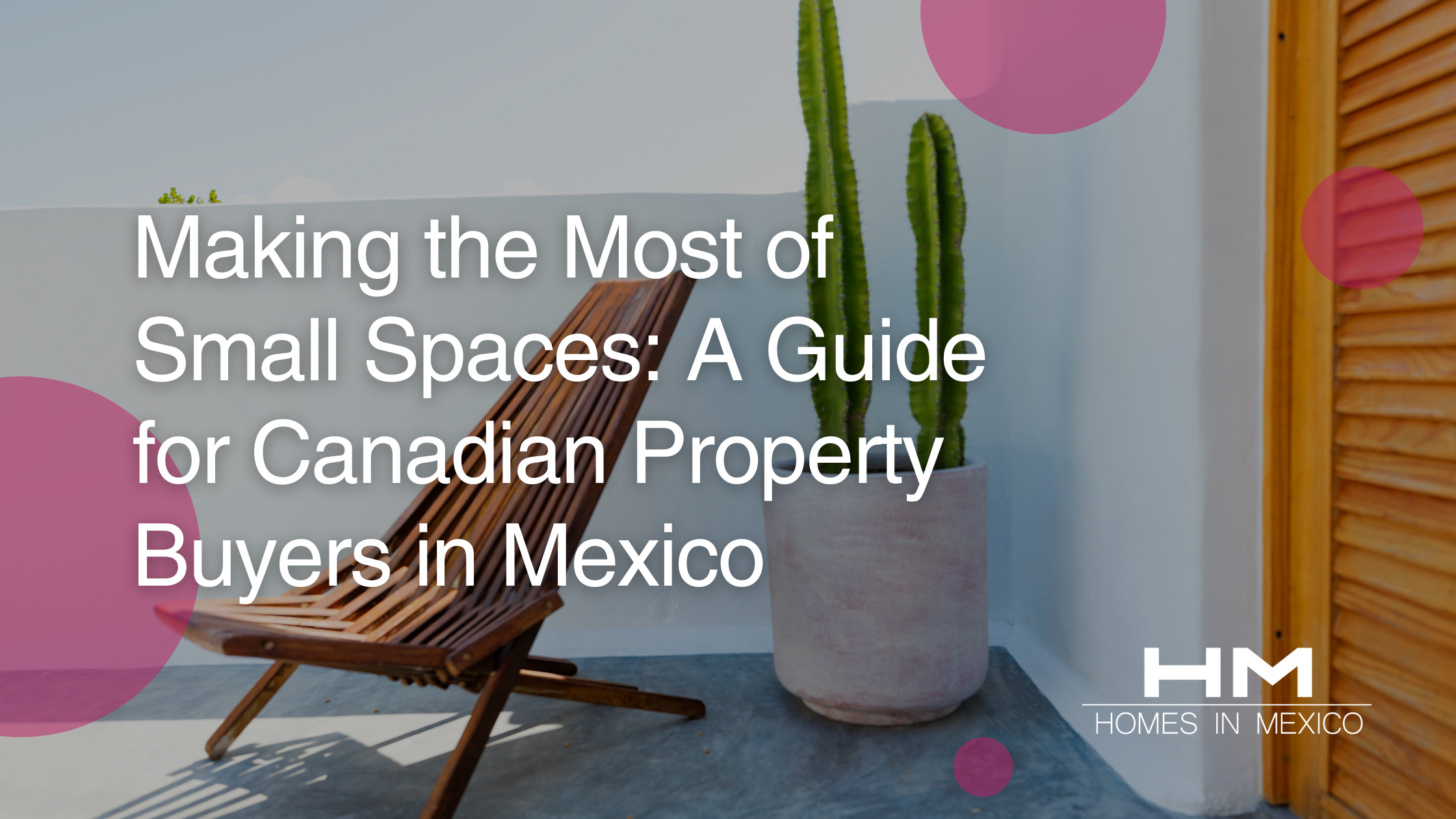 Homes in Mexico Making the Most of Small Spaces A Guide for Canadian Property Buyers in Mexico