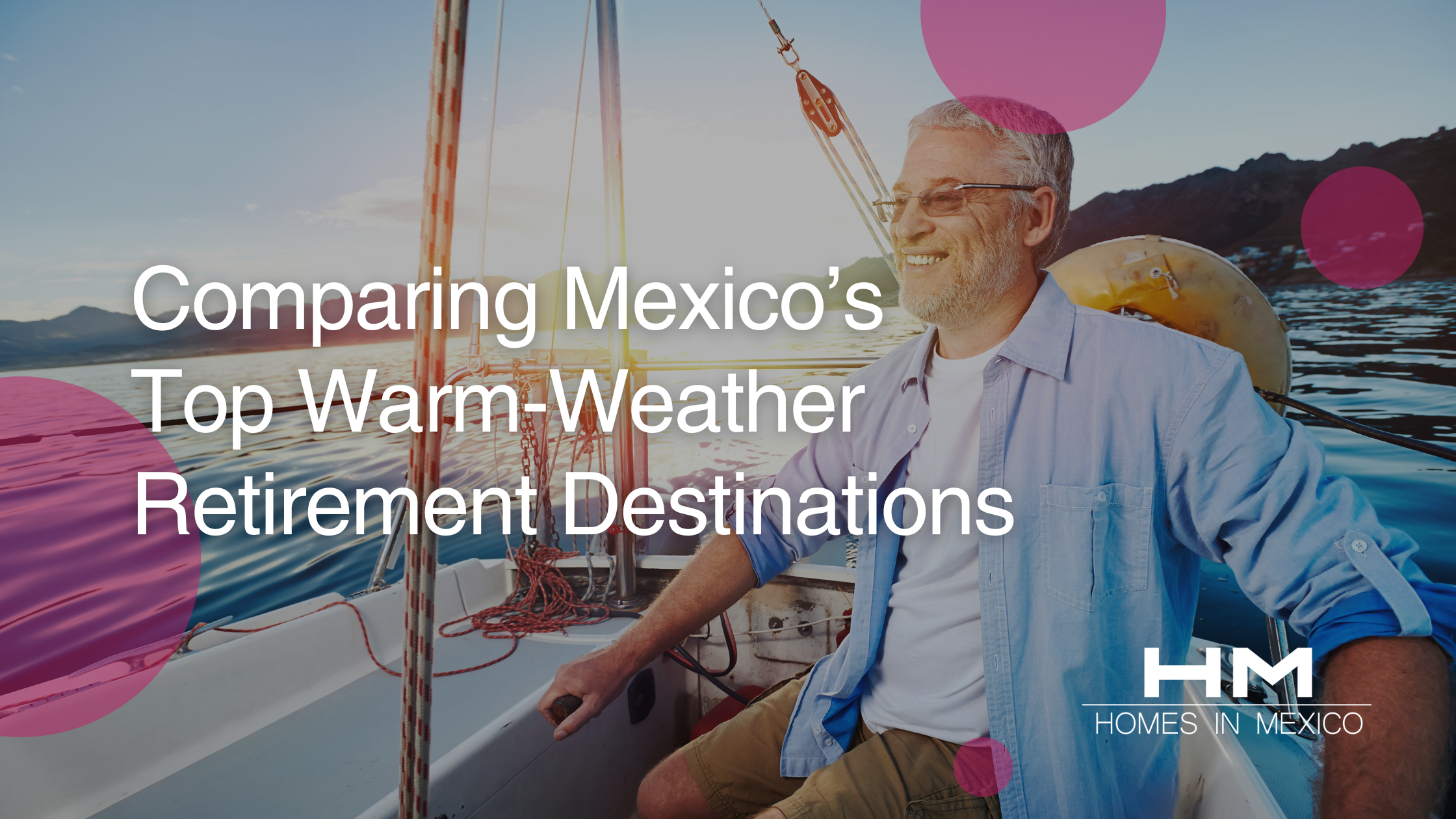 Comparing Mexico’s Top Warm-Weather Retirement Destinations