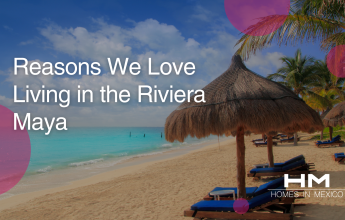 Homes in Mexico Reasons We Love Living in the Riviera Maya