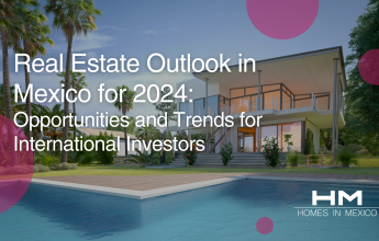 Homes in Mexico Real Estate Outlook in Mexico for 2024